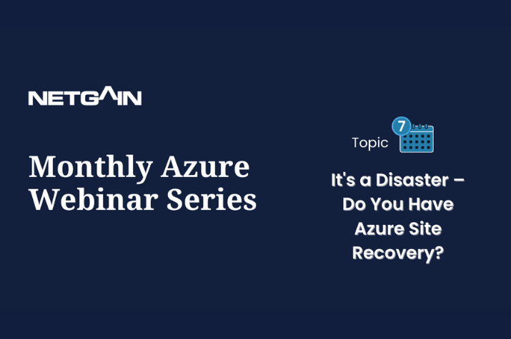 Monthly Azure Webinar Series: It’s a Disaster – Do You Have Azure Site Recovery?
